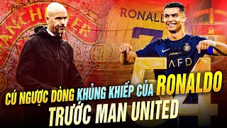 CÚ NGƯỢC DÒNG KHỦNG KHIẾP CỦA RONALDO VÀ MAN UTD TRONG NĂM 2023