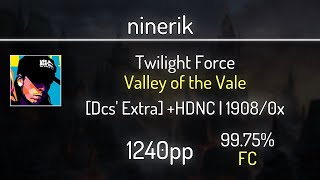ninerik (9.22⭐) Twilight Force - Valley of the Vale [Dcs' Extra] +HDNC +HDDT 99.75% | FC | 1240 PP