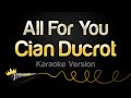 Cian Ducrot - All For You (Karaoke Version)