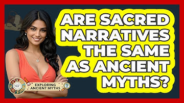 Are Sacred Narratives The Same As Ancient Myths? - Exploring Ancient Myths