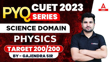 CUET 2023 | PYQ SERIES | SCIENCE DOMAIN | PHYSICS |  TARGET 200/200 | BY GAJENDRA SIR