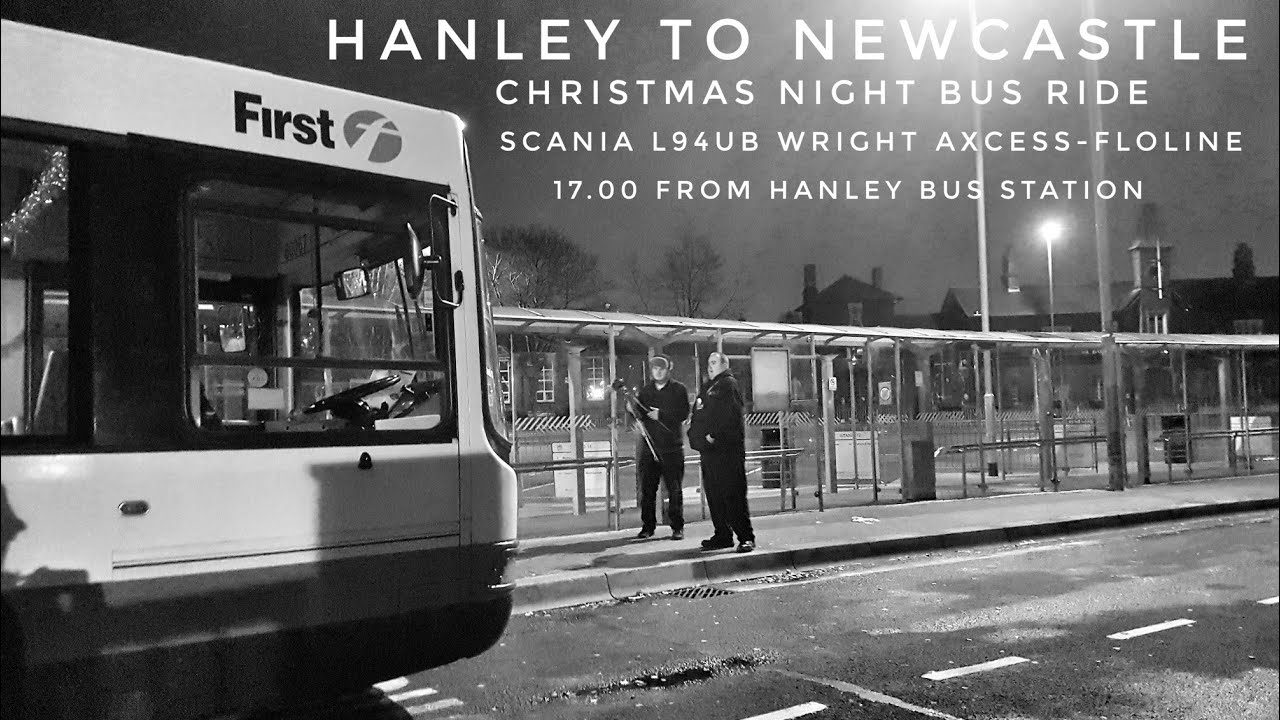 HANLEY TO NEWCASTLE, CHRISTMAS NIGHT BUS RIDE, 17.00 FROM HANLEY BUS STATION, COMPLETE RIDE 25.12.21