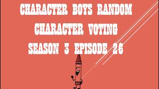 CHARACTER BOYS RANDOM CHARACTER VOTING SEASON 3 EPISODE 26