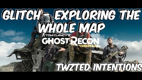 GHOST RECON WILDLANDS - GLITCH - EXPLORING THE WHOLE MAP