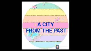 CEFR YEAR3 MODULE 8- A CITY IN THE PAST