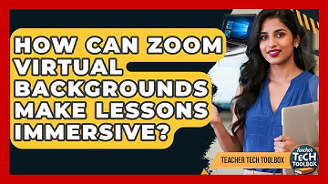How Can Zoom Virtual Backgrounds Make Lessons Immersive? - Teacher Tech Toolbox