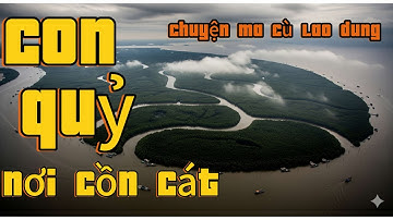 CHUYỆN MA #18 Con quỷ ở cồn cát. Chuyện mà ở cù lao dung.