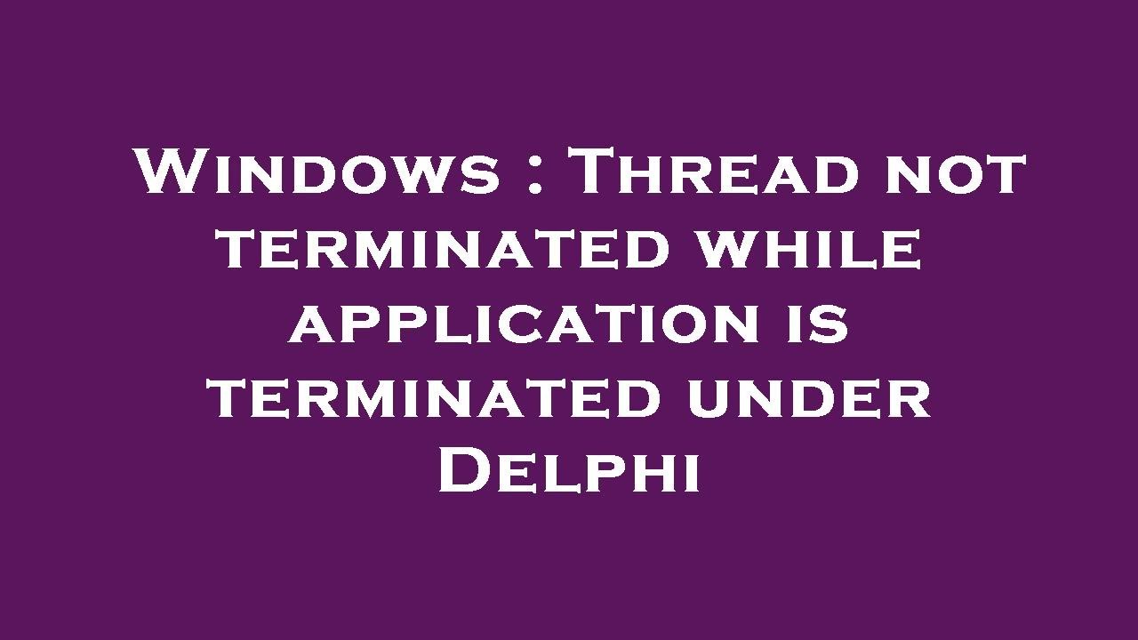 The application is terminating. The application is terminating