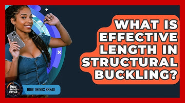 What Is Effective Length In Structural Buckling? - How Things Break