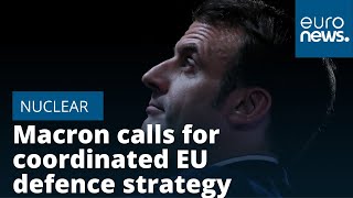Macron calls for coordinated EU nuclear defence strategy — with France at centre