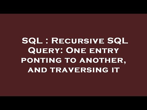 SQL : Recursive SQL Query: One entry ponting to another, and traversing it