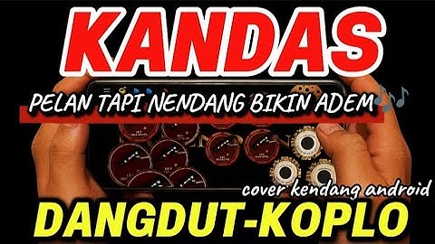 KANDAS || DANGDUT-KOPLO || SLOW BIKIN ADEM || COVER KENDANG ANDROID🎶