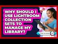 Why Should I Use Lightroom Collection Sets To Manage My Library? - Design Tool Unlocked