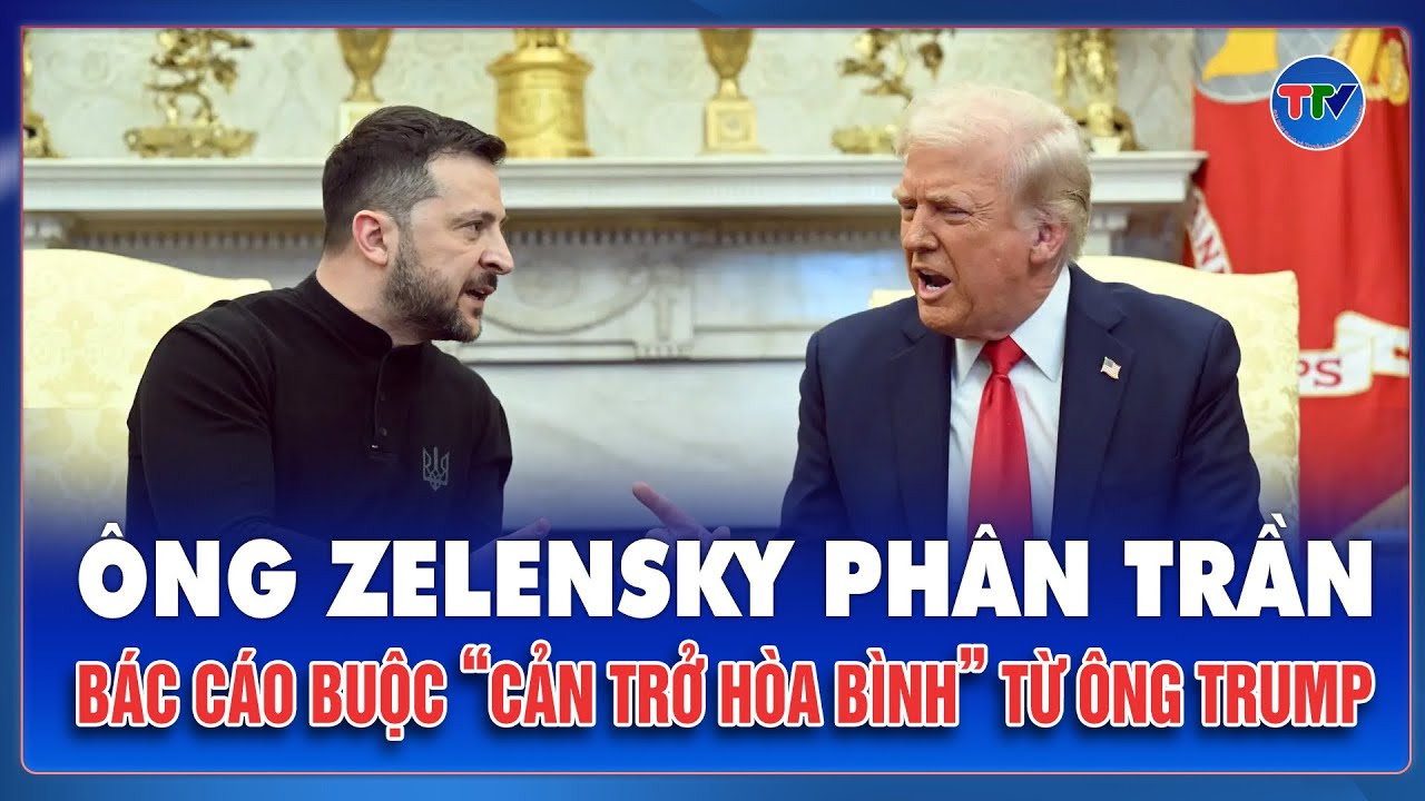 Ông Zelensky phân trần, bác cáo buộc “cản trở hòa bình” từ ông Trump | TTV