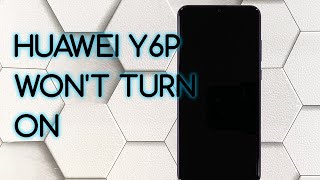 How To Fix Huawei Y6p That Won’t Turn On or Respond