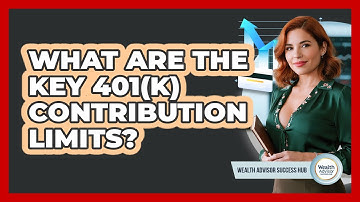What Are The Key 401(k) Contribution Limits?