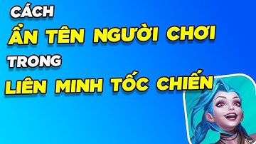 Cách ẩn tên người chơi trong Liên Minh Tốc Chiến | Thủ Thuật Nhanh