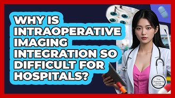 Why Is Intraoperative Imaging Integration So Difficult For Hospitals? - The Operating Table