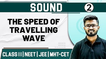SOUND 02 | The Speed of Travelling Wave | Physics | Class11th/MHTCET/JEE/NEET