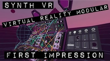Synth VR, Virtual Reality Modular (First Impression)