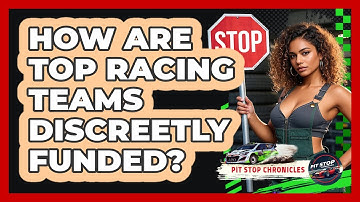 How Are Top Racing Teams Discreetly Funded? - Pit Stop Chronicles