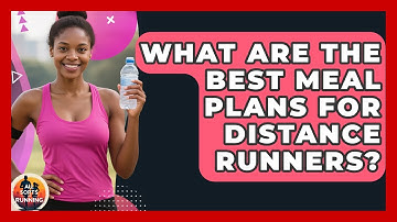 What Are the Best Meal Plans for Distance Runners? - All Sorts Of Running