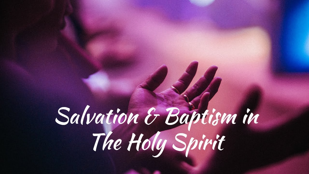 salvation-and-baptism-in-the-holy-spirit-youtube