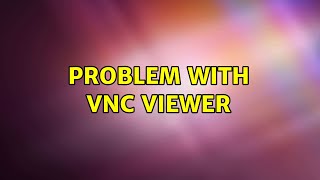 Ubuntu: Problem with vnc viewer