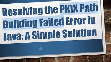 Resolving the PKIX Path Building Failed Error in Java: A Simple Solution