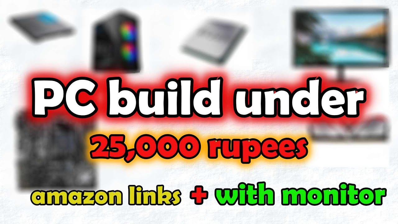 Best Pc Build Under 25 000 Rupees For Gaming Video Editing And best-pc-build-under-25-000-rupees-for-gaming-video-editing-and