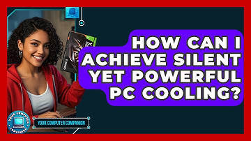 How Can I Achieve Silent Yet Powerful PC Cooling? - Your Computer Companion