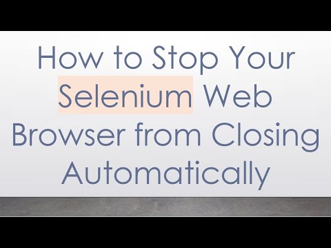 How to Stop Your Selenium Web Browser from Closing Automatically