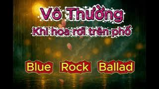VÔ THƯỜNG – Khi Hoa Rơi Trên Phố 🌧️ Blue Rock Ballad
