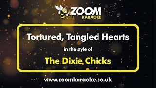 The Dixie Chicks - Tortured, Tangled Hearts - Karaoke Version from Zoom Karaoke