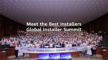 Huawei FusionSolar 5th Global Installer Summit Highlights Video Released! 🎥✨