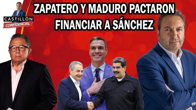 📰EDITORIAL "Zapatero y Maduro financiaron a Pedro Sánchez a través de  empresas españolas"