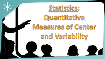 Quantitative Measures of Central Tendency and Variability