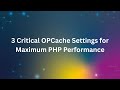 Adjust these three critical PHP OPcache settings for maximum performance