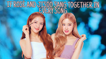 If Rosè and Jisoo sang together in every song....