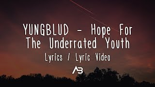 Video thumbnail of "YUNGBLUD - Hope For The Underrated Youth (Lyrics / Lyric Video)"