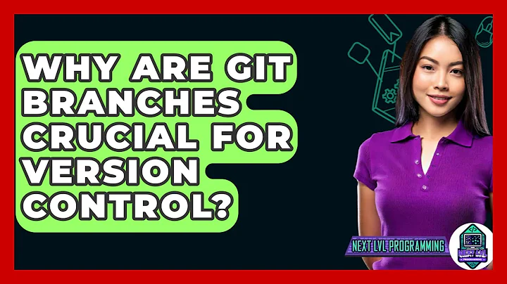 Why Are Git Branches Crucial For Version Control? - Next LVL Programming