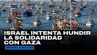 ¿Por qué Israel atacó a la flotilla solidaridad con Gaza? | Diego Sacchi