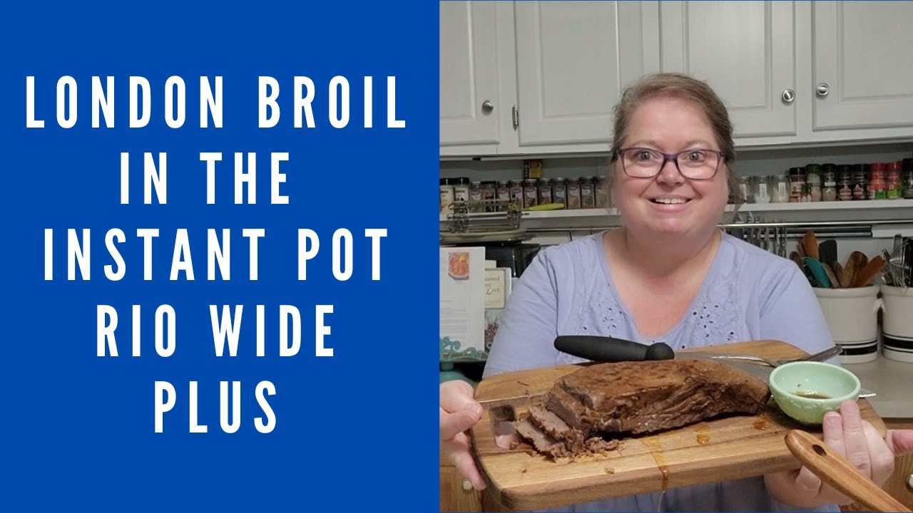 INSTANT POT RIO WIDE PLUS LONDON BROIL 