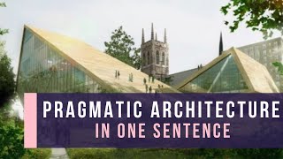 Pragmatic Architecture In One Sentence