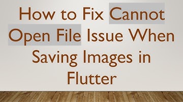 How to Fix Cannot Open File Issue When Saving Images in Flutter