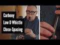 Carbony closespacing low d whistle
