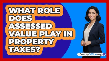 What Role Does Assessed Value Play In Property Taxes?