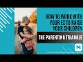 The parenting triangle  working with your ex to raise your children