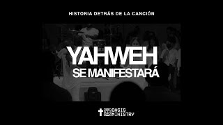 Yahweh Se Manifestará - Oasis Ministry (Historia Detrás de la Canción)