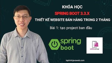 Khóa học lập trình java spring boot 3.3.x thiết kế website bán hàng - Bài 1: tạo project ban đầu